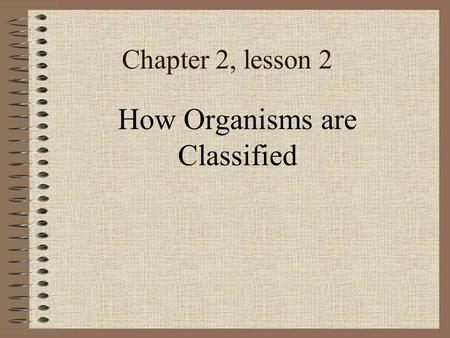 How Organisms are Classified