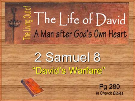 2 Samuel 8 “David’s Warfare” Pg 280 In Church Bibles.