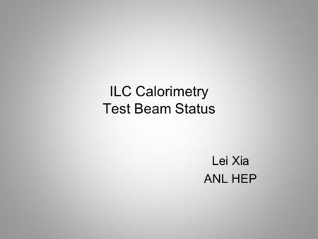 ILC Calorimetry Test Beam Status Lei Xia ANL HEP.