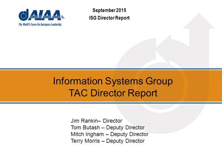 September 2015 ISG Director Report Information Systems Group TAC Director Report Jim Rankin– Director Tom Butash – Deputy Director Mitch Ingham – Deputy.