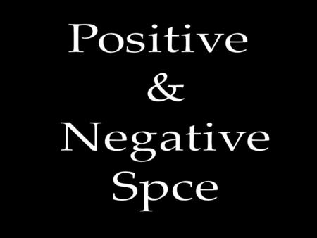 Positive & Negative Spce.