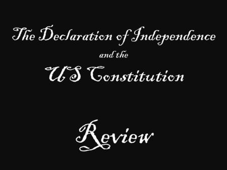 The Declaration of Independence and the US Constitution Review.