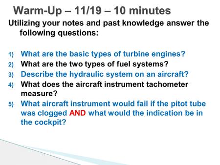 Utilizing your notes and past knowledge answer the following questions: 1) What are the basic types of turbine engines? 2) What are the two types of fuel.