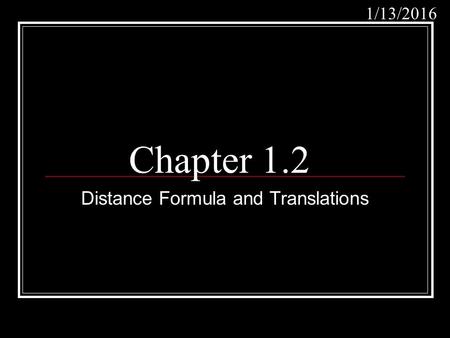 Chapter 1.2 Distance Formula and Translations 1/13/2016.