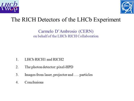 The RICH Detectors of the LHCb Experiment Carmelo D’Ambrosio (CERN) on behalf of the LHCb RICH Collaboration LHCb RICH1 and RICH2 The photon detector:
