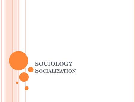 SOCIOLOGY S OCIALIZATION. S OCIALIZATION – A D EFINITION Socialization – the process by which an individual learns how to interact with others and becomes.