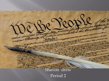 Shavon drew Period 2. We the people of the united states,in order to form a more perfect union, establish justice, insure domestic tranquility, provide.