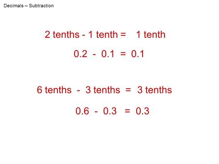 2 tenths - 1 tenth = 1 tenth = tenths - 3 tenths =