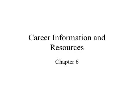 Career Information and Resources Chapter 6. Relationship Between Data and Decision Making Having reliable data is essential to career decision making.