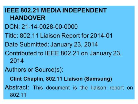 IEEE 802.21 MEDIA INDEPENDENT HANDOVER DCN: 21-14-0028-00-0000 Title: 802.11 Liaison Report for 2014-01 Date Submitted: January 23, 2014 Contributed to.