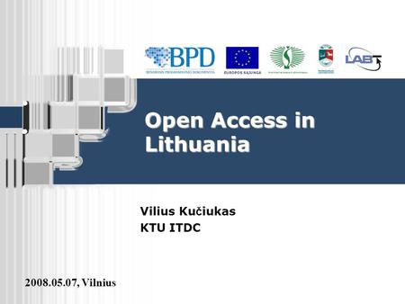 EUROPOS SĄJUNGA 2008.05.07, Vilnius Open Access in Lithuania Vilius Ku č iukas KTU ITDC.