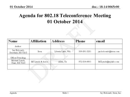 Doc.: 18-14/0065r00 Agenda 01 October 2014 Jay Holcomb, Itron, Inc. Slide 1 Agenda for 802.18 Teleconference Meeting 01 October 2014.