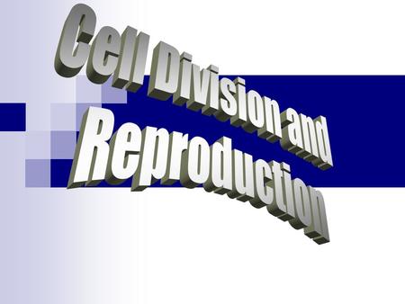 Cell Division and Reproduction.