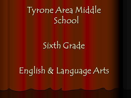 Tyrone Area Middle School Sixth Grade English & Language Arts.