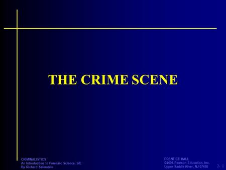 2- PRENTICE HALL ©2007 Pearson Education, Inc. Upper Saddle River, NJ 07458 CRIMINALISTICS An Introduction to Forensic Science, 9/E By Richard Saferstein.