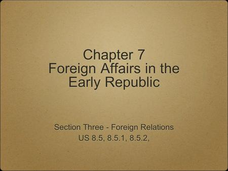 Chapter 7 Foreign Affairs in the Early Republic