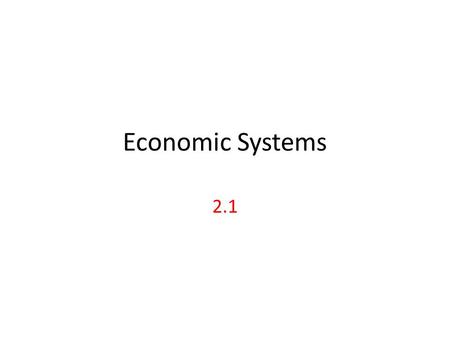 Economic Systems 2.1. Economic Systems: Different economic systems have evolved in response to the problem of scarcity. Economic system: A method used.