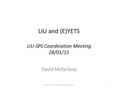 LIU and (E)YETS LIU-SPS Coordination Meeting 28/01/15 David Mcfarlane