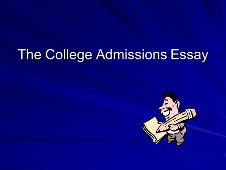 The College Admissions Essay. Purpose Conveys your unique character. Demonstrates your writing skills. Demonstrates your ability to organize thoughts.