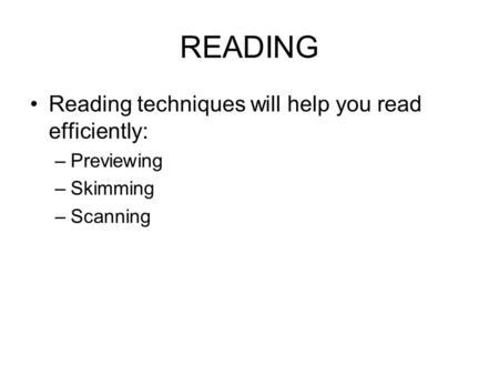READING Reading techniques will help you read efficiently: Previewing