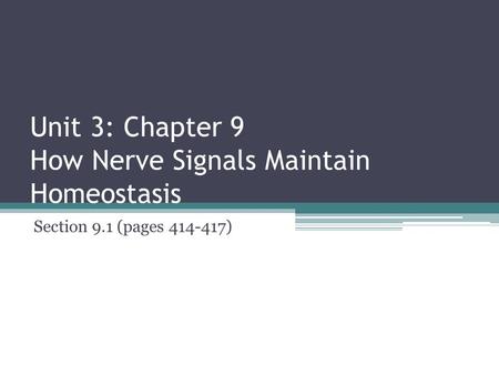Unit 3: Chapter 9 How Nerve Signals Maintain Homeostasis Section 9.1 (pages 414-417)