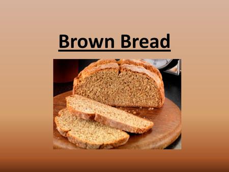 Brown Bread. History of Irish Brown Bread Brown bread is a traditional bread eaten in Ireland. Many Irish families throughout the country eat this type.