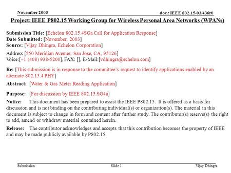Doc.: IEEE 802.15-03/436r0 Submission November 2003 Vijay DhingraSlide 1 Project: IEEE P802.15 Working Group for Wireless Personal Area Networks (WPANs)
