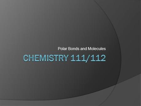 Polar Bonds and Molecules. Bond Polarity  Not all covalent bonds are equal in their sharing of electrons  A lot depends on the type of atoms involved.