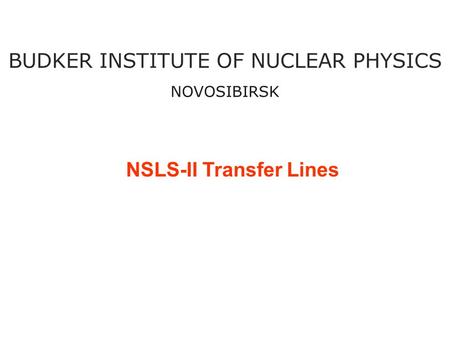 NSLS-II Transfer Lines BUDKER INSTITUTE OF NUCLEAR PHYSICS NOVOSIBIRSK.