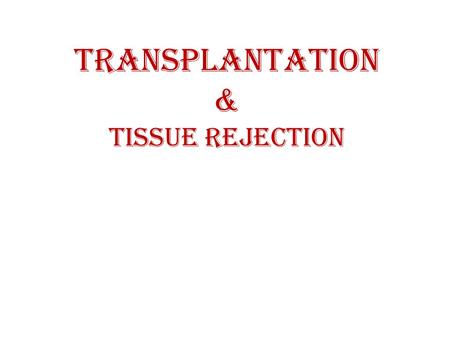 TRANSPLANTATION & tissue rejection
