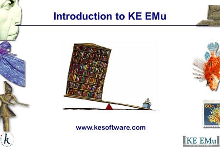 Introduction to KE EMu www.kesoftware.com. Unit objectives: Introduction to Windows Use the keyboard and mouse Use the desktop Open, move and resize a.