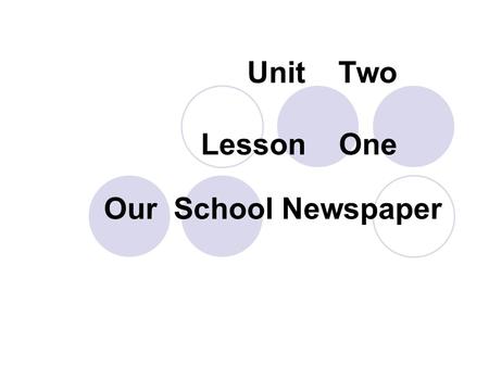 Unit Two Lesson One Our School Newspaper. chief agree with Set the ball rolling section unless preside over focus on act first centre on chair (v. 主持）
