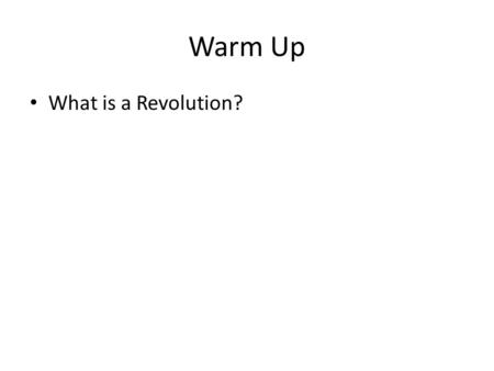 Warm Up What is a Revolution?. A word about the tests… Abominable.