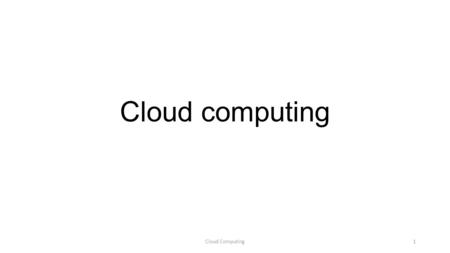 Cloud computing Cloud Computing1. NIST: Five essential characteristics On-demand self-service Computing capabilities, disks are demanded over the network.