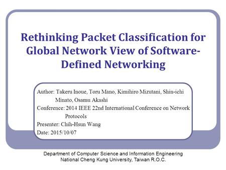2017/4/26 Rethinking Packet Classification for Global Network View of Software-Defined Networking Author: Takeru Inoue, Toru Mano, Kimihiro Mizutani, Shin-ichi.