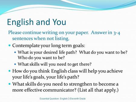 English and You Please continue writing on your paper. Answer in 3-4 sentences when not listing. Contemplate your long term goals: What is your desired.