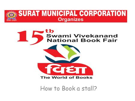 How to Book a stall?. Go to https://www.suratmunicipal.gov.in/epay/ Go to Register user link in book fair stall booking for new registration.