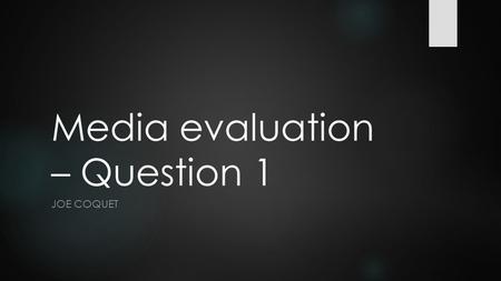 Media evaluation – Question 1 JOE COQUET. Introduction Our film is a part of the thriller genre, with some elements crime in it too. This is a typical.