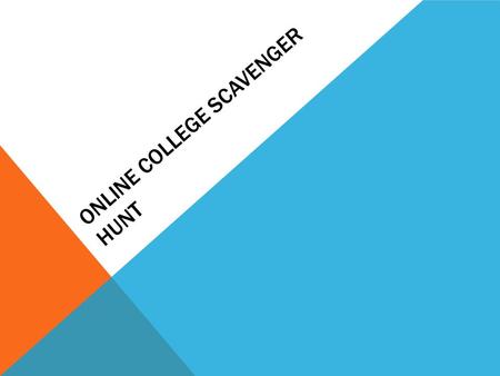 ONLINE COLLEGE SCAVENGER HUNT. Using your Ipad you will participate in a online scavenger hunt to become more familiar with the two universities we will.