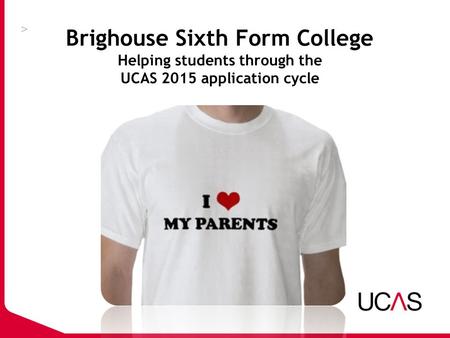 Brighouse Sixth Form College Helping students through the UCAS 2015 application cycle.