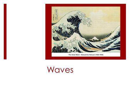 Waves. Simple Harmonic Motion  periodic motion - a motion that ________itself again and again along the same path  simple harmonic motion (SHM) - a.