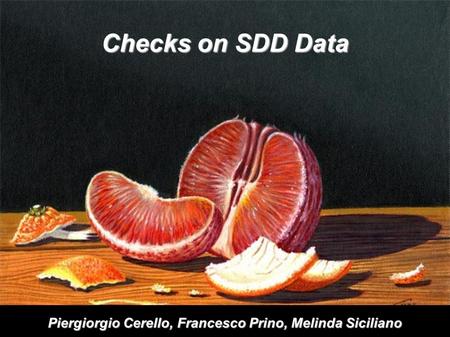 1 Checks on SDD Data Piergiorgio Cerello, Francesco Prino, Melinda Siciliano.