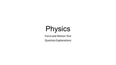 Physics Force and Motion Test Question Explanations.