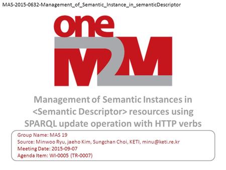 Management of Semantic Instances in resources using SPARQL update operation with HTTP verbs Group Name: MAS 19 Source: Minwoo Ryu, jaeho Kim, Sungchan.