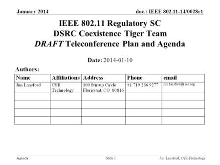 Doc.: IEEE 802.11-14/0028r1 Agenda January 2014 Jim Lansford, CSR TechnologySlide 1 IEEE 802.11 Regulatory SC DSRC Coexistence Tiger Team DRAFT Teleconference.