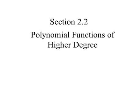 Section 2.2 Polynomial Functions of Higher Degree.
