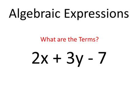Algebraic Expressions 2x + 3y - 7