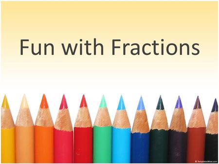 Fun with Fractions. Important…. It is important that you are able to make calculations with fractions. You must be able to add, subtract, multiply, and.