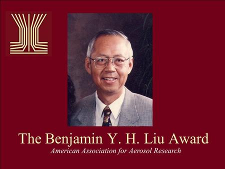 The Benjamin Y. H. Liu Award American Association for Aerosol Research.