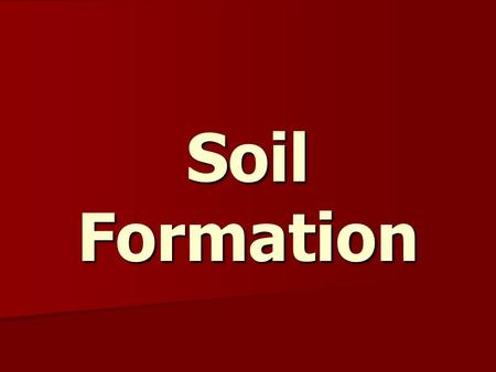 Soil Formation.
